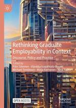 Rethinking Graduate Employability in Context: Discourse, Policy and Practice