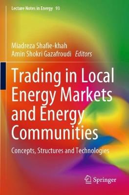 Trading in Local Energy Markets and Energy Communities: Concepts, Structures and Technologies - cover