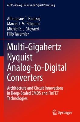Multi-Gigahertz Nyquist Analog-to-Digital Converters: Architecture and Circuit Innovations in Deep-Scaled CMOS and FinFET Technologies - Athanasios T. Ramkaj,Marcel J.M. Pelgrom,Michiel S. J. Steyaert - cover