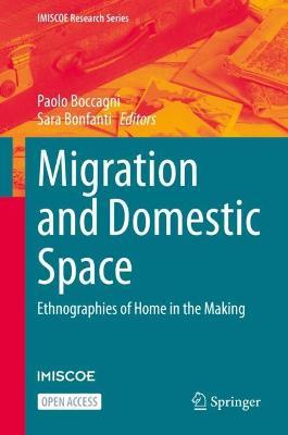 Migration and Domestic Space: Ethnographies of Home in the Making - Paolo  Boccagni - Sara Bonfanti - Libro in lingua inglese - Springer International  Publishing AG - IMISCOE Research Series