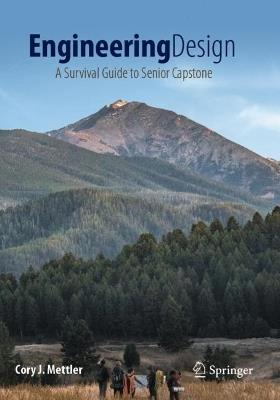 Engineering Design: A Survival Guide to Senior Capstone - Cory J. Mettler - cover