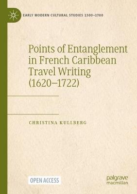 Points of Entanglement in French Caribbean Travel Writing (1620-1722) - Christina Kullberg - cover