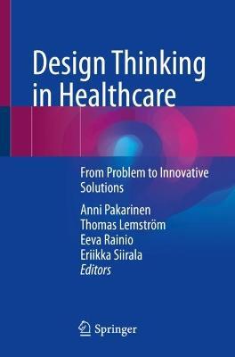 Design Thinking in Healthcare: From Problem to Innovative Solutions - cover