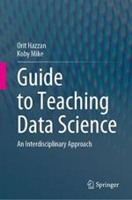 Guide to Teaching Data Science: An Interdisciplinary Approach