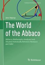 The World of the Abbaco: Abbacus Mathematics Analyzed and Situated Historically Between Fibonacci and Stifel