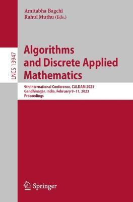 Algorithms and Discrete Applied Mathematics: 9th International Conference, CALDAM 2023, Gandhinagar, India, February 9–11, 2023, Proceedings - cover