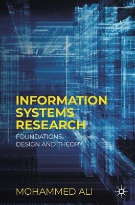 Information Systems Research: Foundations, Design and Theory - Mohammed Ali - cover