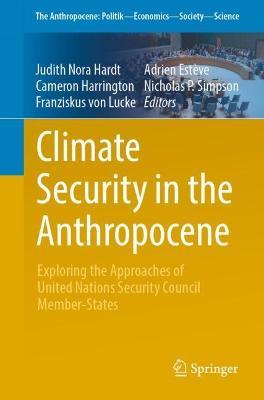 Climate Security in the Anthropocene: Exploring the Approaches of United Nations Security Council Member-States - cover