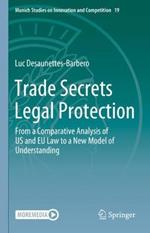 Trade Secrets Legal Protection: From a Comparative Analysis of US and EU Law to a New Model of Understanding