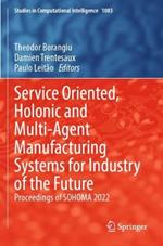 Service Oriented, Holonic and Multi-Agent Manufacturing Systems for Industry of the Future: Proceedings of SOHOMA 2022