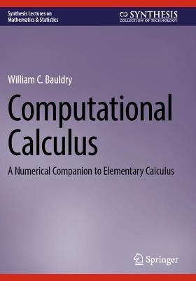 Computational Calculus: A Numerical Companion to Elementary Calculus - William C. Bauldry - cover