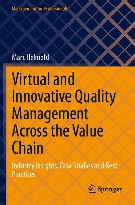 Virtual and Innovative Quality Management Across the Value Chain: Industry Insights, Case Studies and Best Practices - Marc Helmold - cover