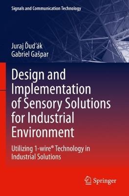 Design and Implementation of Sensory Solutions for Industrial Environment: Utilizing 1-wire® Technology in Industrial Solutions - Juraj Dudák,Gabriel Gašpar - cover