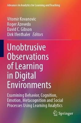 Unobtrusive Observations of Learning in Digital Environments: Examining Behavior, Cognition, Emotion, Metacognition and Social Processes Using Learning Analytics - cover