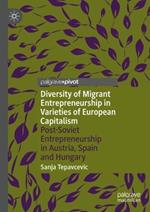 Diversity of Migrant Entrepreneurship in Varieties of European Capitalism: Post-Soviet Entrepreneurship in Austria, Spain and Hungary