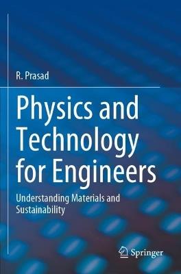 Physics and Technology for Engineers: Understanding Materials and Sustainability - R. Prasad - cover