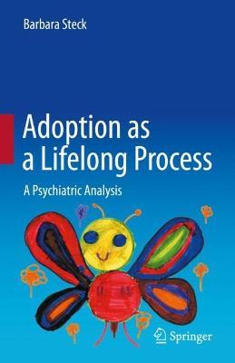 Adoption as a Lifelong Process: A Psychiatric Analysis - Barbara Steck - cover