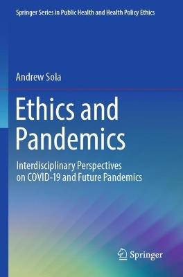 Ethics and Pandemics: Interdisciplinary Perspectives on COVID-19 and Future Pandemics - Andrew Sola - cover