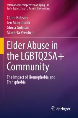 Elder Abuse in the LGBTQ2SA+ Community: The Impact of Homophobia and Transphobia - Claire Robson,Jen Marchbank,Gloria Gutman - cover