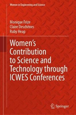 Women’s Contribution to Science and Technology through ICWES Conferences - Monique Frize,Claire Deschênes,Ruby Heap - cover