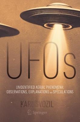 UFOs: Unidentified Aerial Phenomena: Observations, Explanations and Speculations - Karl Svozil - cover