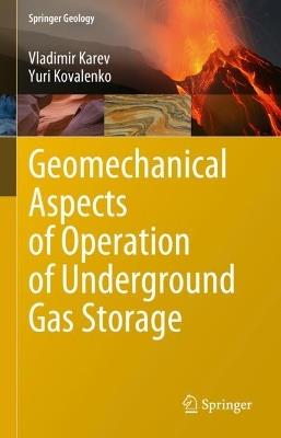 Geomechanical Aspects of Operation of Underground Gas Storage - Vladimir Karev,Yuri Kovalenko - cover