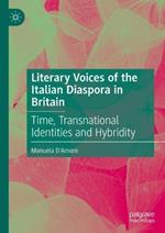 Literary Voices of the Italian Diaspora in Britain: Time, Transnational Identities and Hybridity