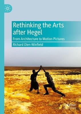 Rethinking the Arts after Hegel: From Architecture to Motion Pictures - Richard Dien Winfield - cover