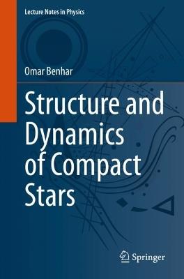 Structure and Dynamics of Compact Stars - Omar Benhar - cover