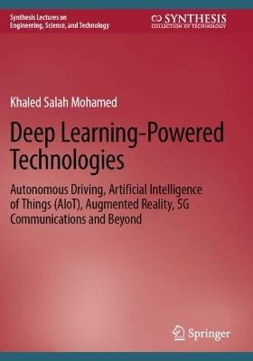 Deep Learning-Powered Technologies: Autonomous Driving, Artificial Intelligence of Things (AIoT), Augmented Reality, 5G Communications and Beyond - Khaled Salah Mohamed - cover