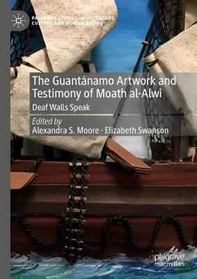 The Guantánamo Artwork and Testimony of Moath Al-Alwi: Deaf Walls Speak - cover