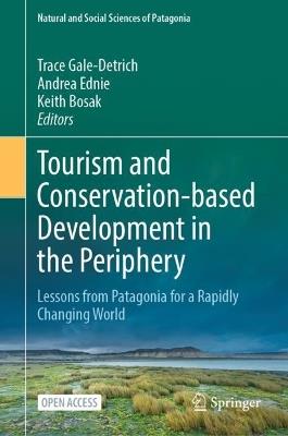 Tourism and Conservation-based Development in the Periphery: Lessons from Patagonia for a Rapidly Changing World - cover