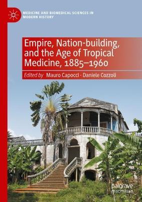 Empire, Nation-building, and the Age of Tropical Medicine, 1885–1960 - cover