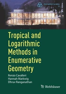 Tropical and Logarithmic Methods in Enumerative Geometry - Renzo Cavalieri,Hannah Markwig,Dhruv Ranganathan - cover