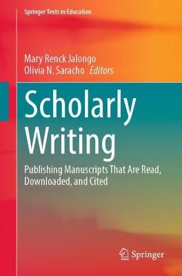 Scholarly Writing: Publishing Manuscripts That Are Read, Downloaded, and Cited - cover