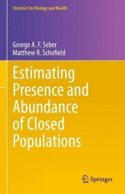 Estimating Presence and Abundance of Closed Populations - George A. F. Seber,Matthew R. Schofield - cover