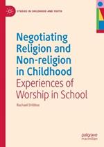 Negotiating Religion and Non-religion in Childhood: Experiences of Worship in School