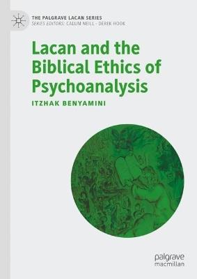 Lacan and the Biblical Ethics of Psychoanalysis - Itzhak Benyamini - cover