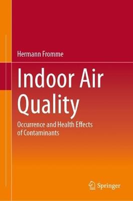 Indoor Air Quality: Occurrence and Health Effects of Contaminants - Hermann Fromme - cover