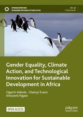 Gender Equality, Climate Action, and Technological Innovation for Sustainable Development in Africa - Ogechi Adeola,Olaniyi Evans,Innocent Ngare - cover