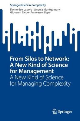 From Silos to Network: A New Kind of Science for Management: A New Kind of Science for Managing Complexity - Domenico Lepore,Angela Montgomery,Giovanni Siepe - cover