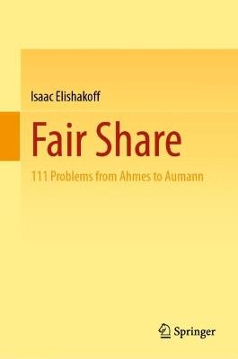 Fair Share: 111 Problems from Ahmes to Aumann - Isaac Elishakoff - cover