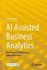 AI Assisted Business Analytics: Techniques for Reshaping Competitiveness