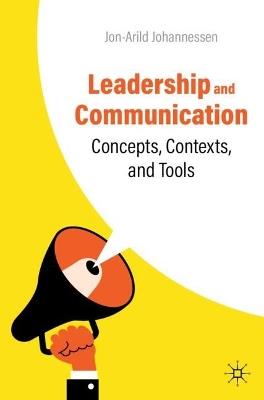 Leadership and Communication: Concepts, Contexts, and Tools - Jon-Arild Johannessen - cover