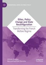 Elites, Policies and State Reconfiguration: Transforming the French Welfare Regime