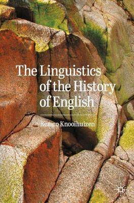 The Linguistics of the History of English - Remco Knooihuizen - cover