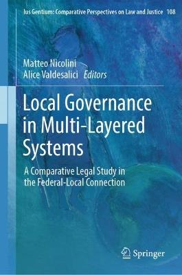 Local Governance in Multi-Layered Systems: A Comparative Legal Study in the Federal-Local Connection - cover
