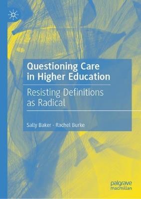 Questioning Care in Higher Education: Resisting Definitions as Radical - Sally Baker,Rachel Burke - cover