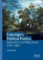 Coleridge's Political Poetics: Radicalism and Whig Verse 1794 - 1802