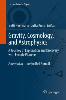 Gravity, Cosmology, and Astrophysics: A Journey of Exploration and Discovery with Female Pioneers - cover
